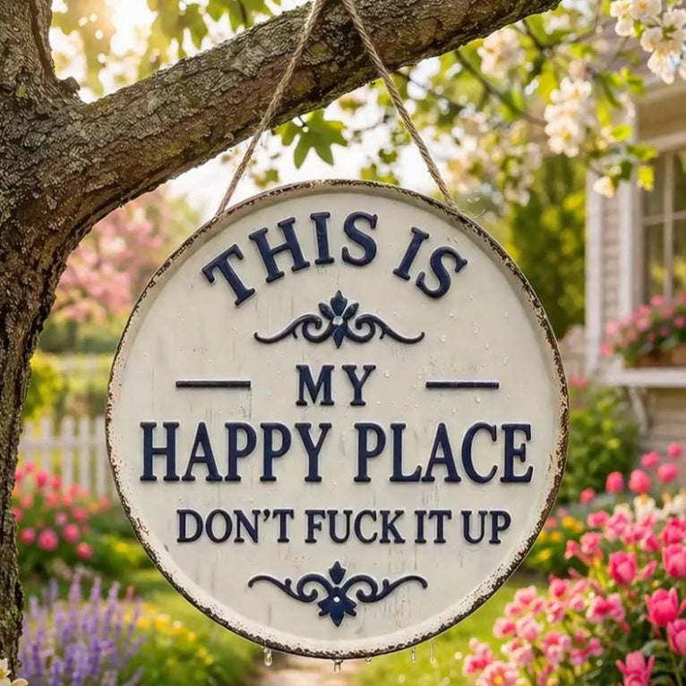 Round UV-printed garden sign with a humorous This Is My Happy Place quote